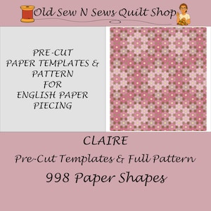 May include: A set of pre-cut paper templates and a pattern for English paper piecing titled Claire, containing 998 paper shapes. The image displays the text Old Sew N Sews Quilt Shop and a repeating floral geometric pattern in shades of pink.