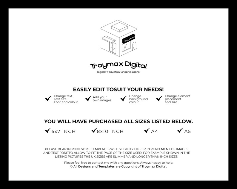 May include: A black and white illustration of a storefront with the text "Troymax Digital" and the tagline "Digital Products & Graphic Store". The image includes a checklist of features, including customizable text, images, background color, and element placement. The text "You will have purchased all sizes listed below." is also included, along with a list of sizes: 5x7 inch, 8x10 inch, A4, and A5.