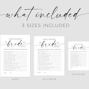 May include: Three printable versions of a "Who Knows the Bride Best?" bridal shower game. The game includes 15 questions about the bride. The sizes included are A4, US Letter, and 5x7 inches.