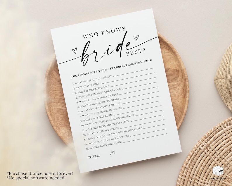 May include: A printable bridal shower game with the title "Who Knows the Bride Best?"  The game has 15 questions about the bride, such as her middle name, age, birthday, and favorite food.  The person with the most correct answers wins.