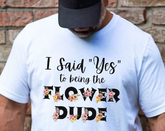 Flower Dude Man Proposal, Flower Dude Shirt, Cute Funny Wedding Flower Dude Man Guy Bro Gift for Groomsmen Bachelor Bridal Wedding Party