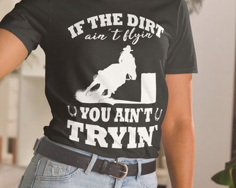 Horse Barrel Racing If the dirt aint flyin Rodeo Unisex T-Shirt