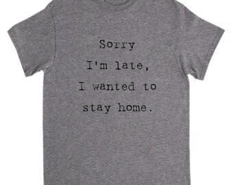 Sorry I’M Late Unisex Introvert Tee Shirt