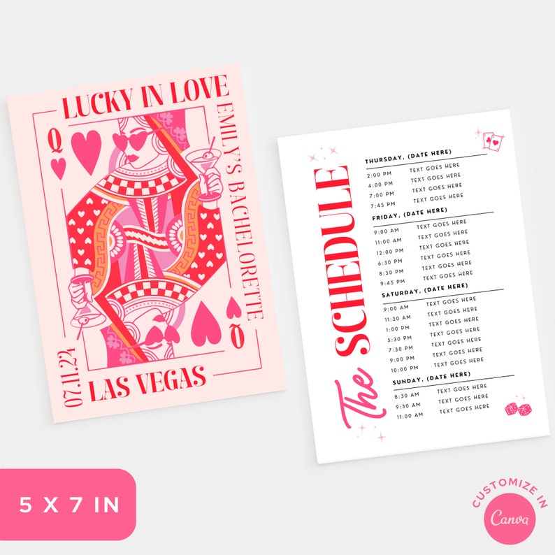 May include: A pink and red printable bachelorette party invitation with a queen of hearts playing card design. The text reads "Lucky in Love" and "Emily's Bachelorette" with the date "07.11.22" and location "Las Vegas". A second printable sheet is included with a schedule for the bachelorette party. The text reads "The Schedule" with the days of the week and times for each day. The text "Customize in Canva" is at the bottom of the page.