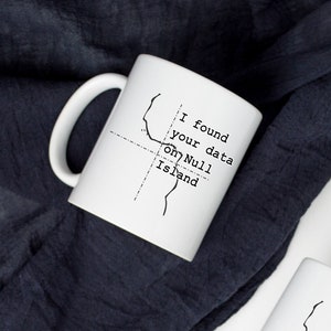 I found your data GIS Ceramic Mug 11oz - Geography Mug - Null Island Mug - Funny GIS Mug - Gift for GIS proffesional. Map ;overs