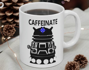 Dalek Caffeinate Ceramic Mug 11oz - Dr Who Mug - Pun Mug - Sci Fi Mug - Gift for a Science Fiction Fan - Morning Routine Mug