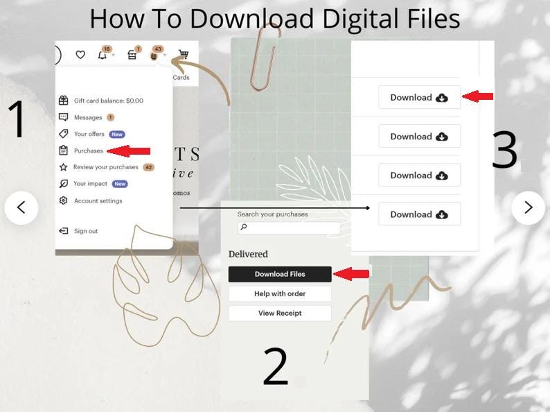 May include: A step-by-step guide on how to download digital files. The image shows a website interface with arrows pointing to the "Purchases" section, the "Download Files" button, and the "Download" buttons for each file.