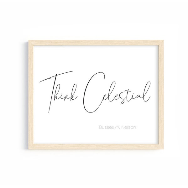 Think Celestial, LDS Quotes Printable, General Conference Quotes Print, Russell M Nelson Quote Print, Prophet Quotes for Wall, Printable