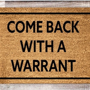 Come Back With a Warrant Doormat, Welcome Mat, Funny Doormat, Housewarming Gift, Closing Gift, New Home Gift, Sarcastic Sayings, Porch Decor