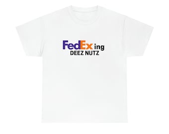 FEDEXING DEEZ NUTZ T-Shirt