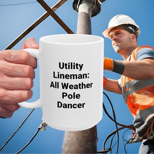 May include: A white ceramic mug featuring the black printed text Utility Lineman: All Weather Pole Dancer. The mug has a standard handle and cylindrical body, presented against a background showing a utility worker in a hard hat and vest.