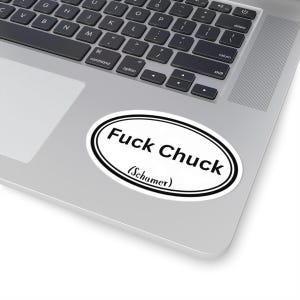 May include: A white oval sticker with black text that reads "Fuck Chuck (Schumer)".