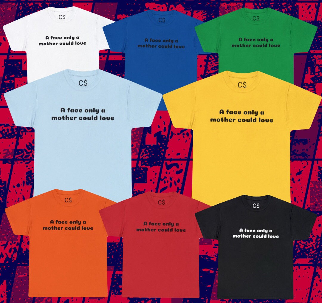 A Face Only A Mother Could Love Graphic Tee - Etsy