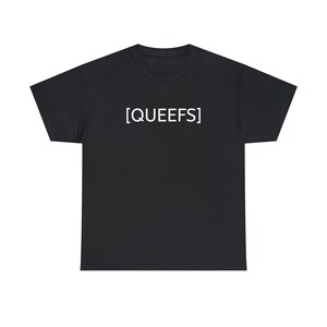 May include: Black t-shirt with white text that reads "[QUEEFS]".