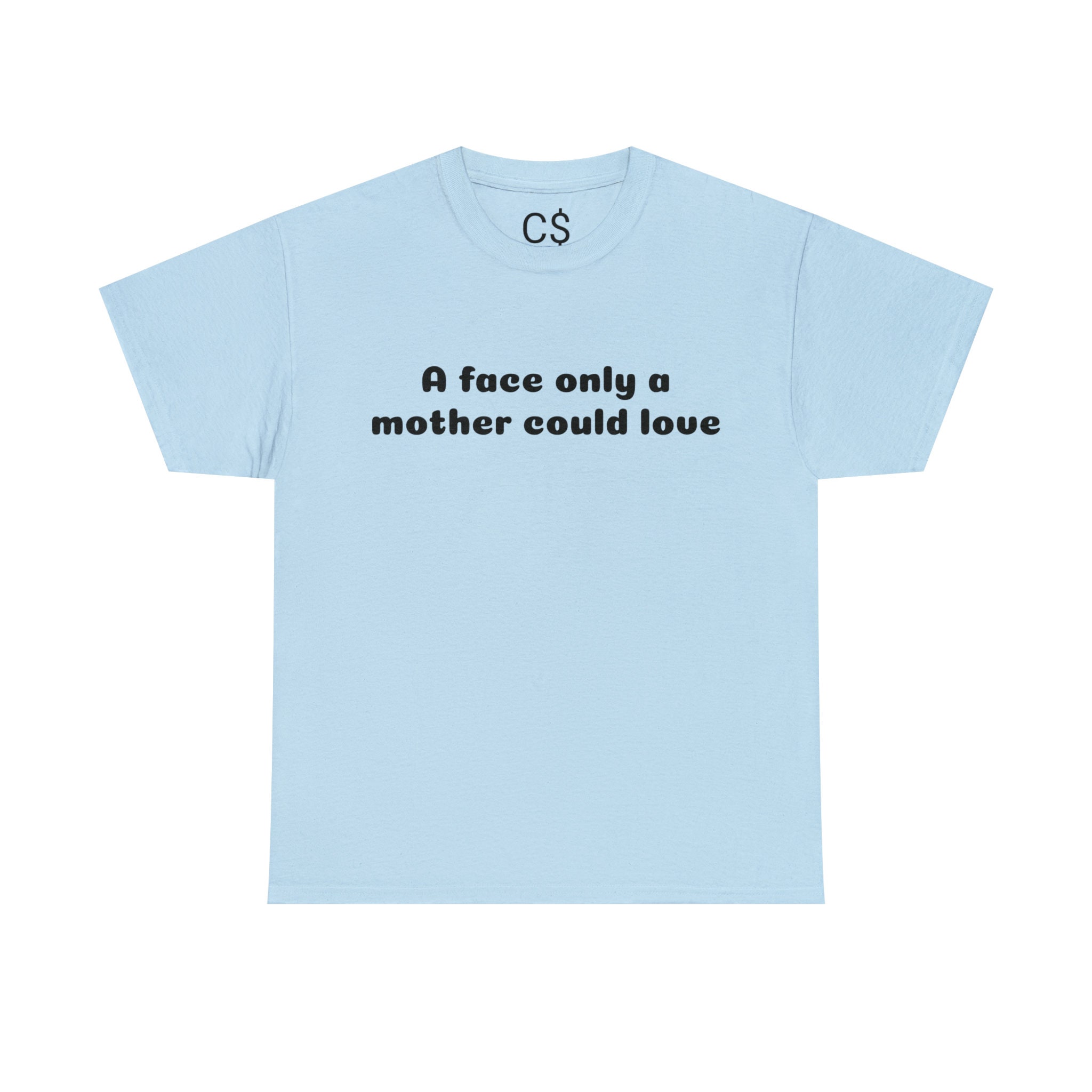 A Face Only A Mother Could Love Graphic Tee - Etsy