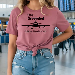 Stay Grounded Airplane T-Shirt - Travel Gift