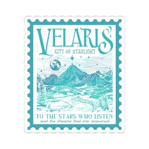 May include: A teal sticker with a landscape design. It features mountains, a river, and trees. The text reads "VELARIS CITY OF STARLIGHT" at the top, and "TO THE STARS WHO LISTEN and the dreams that are answered" at the bottom.