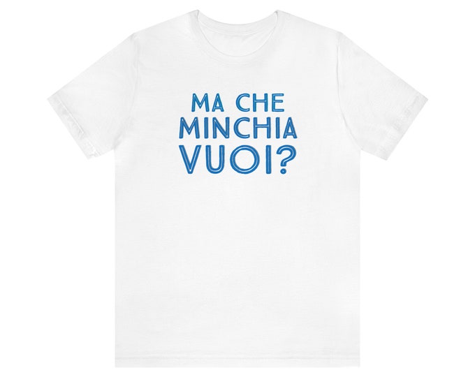 Ma Che Minchia Vuoi Tee Shirt, Sicilian Tee Shirt, Italian T Shirt, Italy Gifts, Italian Gifts, Italy Trip, Sicily Gift