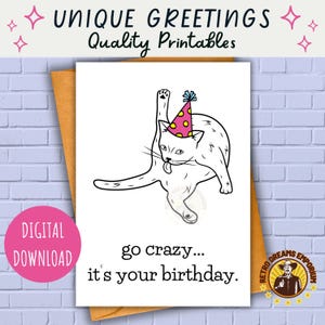 May include: A white birthday card with a cartoon cat wearing a party hat, licking itself. The card reads "go crazy... it's your birthday." The card is on a brown envelope with text that reads "UNIQUE GREETINGS Quality Printables" and "DIGITAL DOWNLOAD".