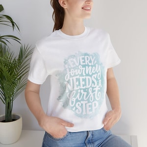 Every Journey Needs a First Step Unisex Tee Shirt, Inspirational Quote Tee, Motivational Graphic Tshirt, Adventure Shirt, Wanderlust Top