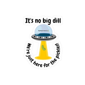 Pickle Lover Vinyl Decal Sticker, No Big Dill Sticker, UFO Alien Cute Funny Food Pun Pickle Lover Vinyl Decal Sticker Foodie Gift
