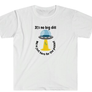Pickle lover shirt, alien ufo shirt, no big dill shirt, pickles shirt, dill pickle shirt, food pun shirt, funny shirt, pickle gift