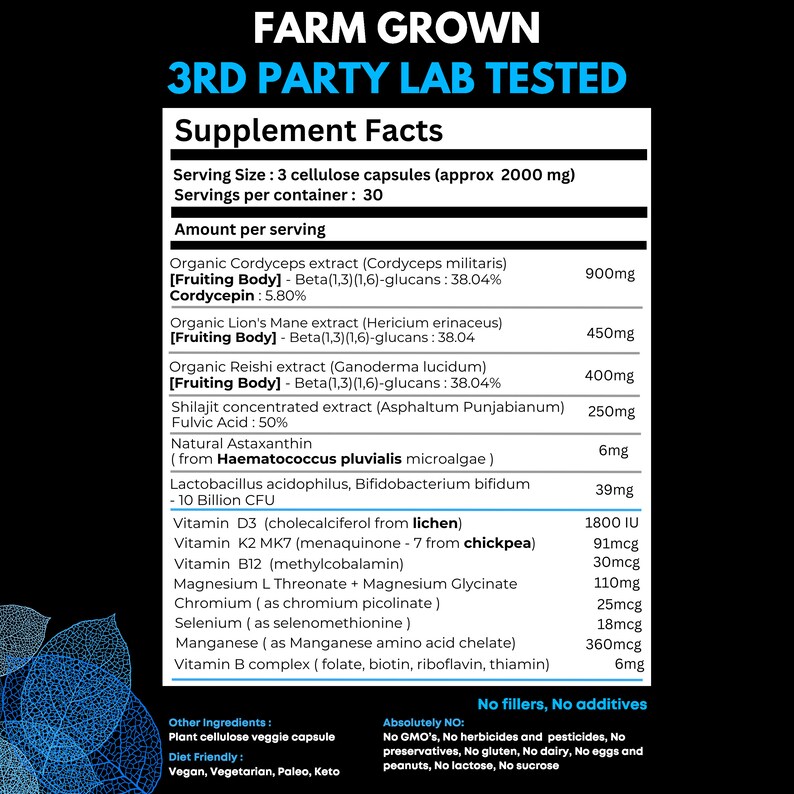 May include: Supplement facts label for a dietary supplement with a white background and black text. The label lists the ingredients and amount per serving of the supplement, including organic Cordyceps extract, organic Lion's Mane extract, organic Reishi extract, Shilajit concentrated extract, natural Astaxanthin, Lactobacillus acidophilus, Bifidobacterium bifidum, Vitamin D3, Vitamin K2 MK7, Vitamin B12, Magnesium L Threonate, Magnesium Glycinate, Chromium, Selenium, Manganese, and Vitamin B complex.