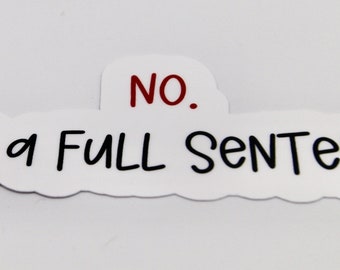 Nee. Het is een volledige zin Sticker | Inspirerend gezegde