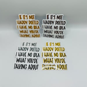 May include: Four white stickers with black and yellow text. The text on the stickers reads "If it's not Harry Potter I have no idea what you're talking about."