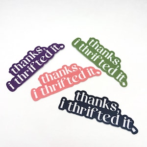 Thanks, I Thrifted It Sticker