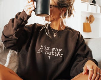 Christian Sweatshirt, Bible Verse shirt, Jesus Faith Humor, Minimalist Christian Gift, HIs way is better, religious shirt, Christian Apparel