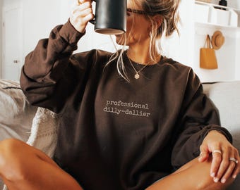 Dilly dallying shirt, Sarcasm Shirt, mental health shirt, procrastinator shirt, Humor Shirt, gift for mom, Funny Gift, anxiety shirt