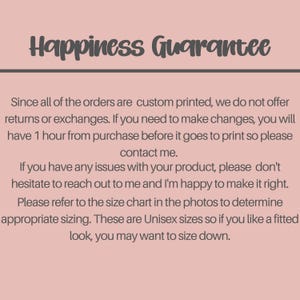 May include: A light pink background features the text "Happiness Guarantee." The text below details the returns policy for custom prints, contact information, and sizing guidance for unisex products.