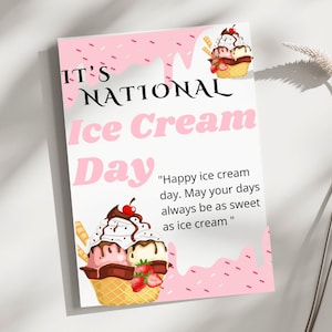 May include: A pink and white card with the text "IT'S NATIONAL Ice Cream Day" and a cartoon illustration of a waffle cone with three scoops of ice cream. The text "Happy ice cream day. May your days always be as sweet as ice cream" is also on the card.