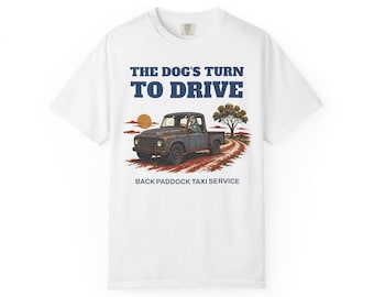 Funny Cattle Dog T-Shirt: The Dog's Turn to Drive, Back Paddock Taxi