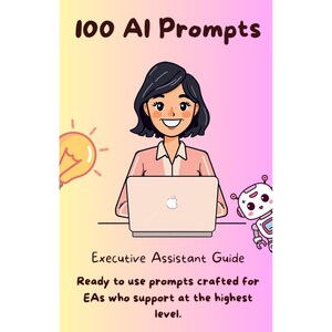 Może przedstawiać: Ilustracja okładki książki z tytułem "100 AI Prompts". Przedstawia kreskówkową kobietę pracującą na laptopie, żarówkę i robota. Tekst brzmi "Executive Assistant Guide" i "Ready to use prompts crafted for EAs who support at the highest level."