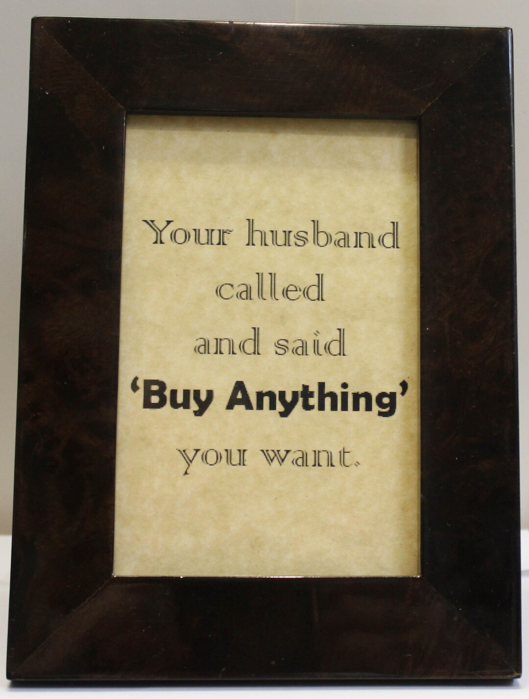 Your Husband Called and Said Buy Anything You Want – Unique Framed ...