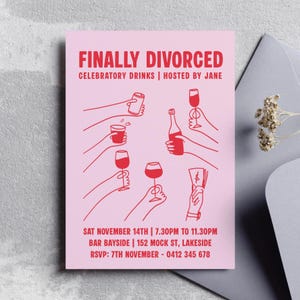 May include: A pink invitation card with red illustrations and text. The text reads "FINALLY DIVORCED" and includes event details: "CELEBRATORY DRINKS | HOSTED BY JANE". Illustrations depict hands holding drinks. Event details include date, time, location, and RSVP information.