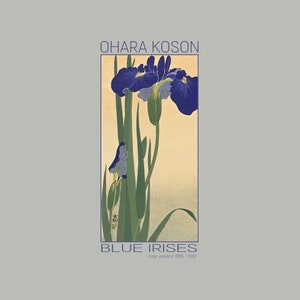 May include: A woodblock print by Ohara Koson titled "Blue Irises". The print depicts a close-up of blue irises with green leaves against a light beige background. The text "color woodblock 1900 - 1930" is printed below the image.