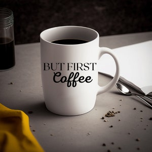 Coffee Lover Mug But First Coffee Black and White Ceramic Mug in 11 or 15 Ounces