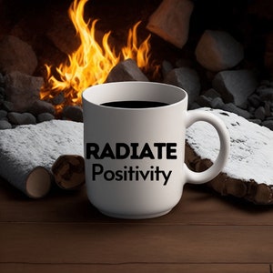 Positive Quote Radiate Positivity Black and White Ceramic Mug in 11 or 15 Ounces