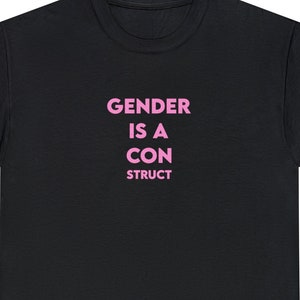 Gender is a CONstruct - Non-binary - Genderfluid - Trans t-shirt - LGBTQ shirt - GENDER TShirt