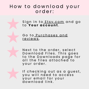May include: Pink stars with white outlines on a light gray background with instructions on how to download your Etsy order. The text reads: "How to download your order: Sign in to Etsy.com and go to Your account. Go to Purchases and reviews. Next to the order, select Download Files. This goes to the Downloads page for all the files attached to your order. If checking out as a guest, you will need to access your email for your download link."