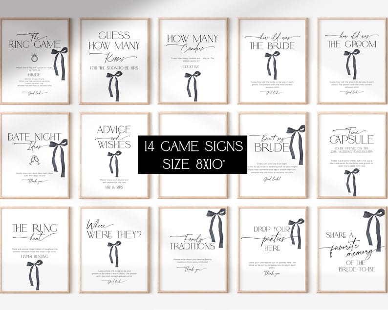 May include: A set of 14 printable wedding game signs, each featuring a black and white design with a gray bow. The signs are 8x10 inches and include games like "The Ring Game", "Guess How Many Kisses", "How Many Candies", "How Old Was The Bride", "How Old Was The Groom", "Date Night Ideas", "Advice and Wishes", "Don't Say Bride", "Time Capsule", "The Ring Hunt", "Where Were They", "Family Traditions", "Drop Your Panties Here", and "Share A Favorite Memory of The Bride-To-Be".
