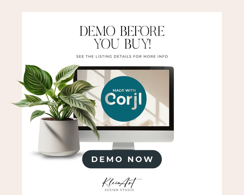 May include: A white computer screen with the text "DEMO BEFORE YOU BUY!" and "SEE THE LISTING DETAILS FOR MORE INFO". A teal circle with the text "MADE WITH Corjl" is on the screen. A potted plant with green and white leaves is in the foreground. The text "DEMO NOW" is on a teal button. The text "Klein Art DESIGN STUDIO" is below the button.