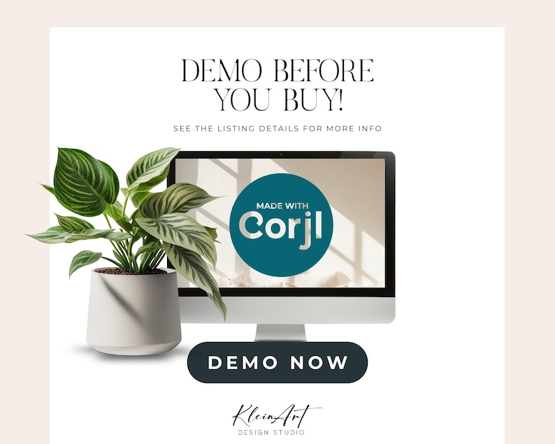 May include: A white computer screen with the text "DEMO BEFORE YOU BUY!" and "SEE THE LISTING DETAILS FOR MORE INFO". A teal circle with the text "MADE WITH Corjl" is on the screen. A potted plant with green and white leaves is in the foreground. The text "DEMO NOW" is on a teal button. The text "Klein Art DESIGN STUDIO" is below the button.