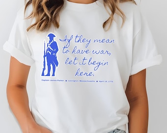 If They Mean to Have War Let it Begin Here, Lexington, Concord, Revolution, Minute, 1775, America, 250, John Parker, Patriot Shirt, Military