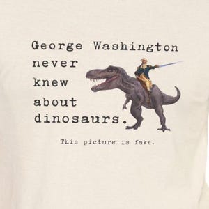 George Washington Dinosaur Shirt, Funny History Shirt, History Teacher Shirt, History Trivia, Funny Shirt, T-Rex Shirt, American History image 1