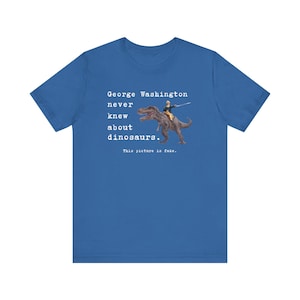 George Washington Dinosaur Shirt, Funny History Shirt, History Teacher Shirt, History Trivia, Funny Shirt, T-Rex Shirt, American History image 5