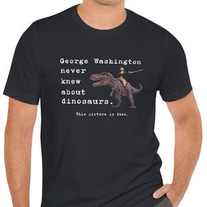 George Washington Dinosaur Shirt, Funny History Shirt, History Teacher Shirt, History Trivia, Funny Shirt, T-Rex Shirt, American History image 3